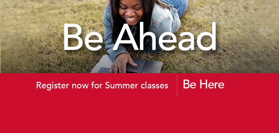 Be Ahead. Register for summer classes. Be here