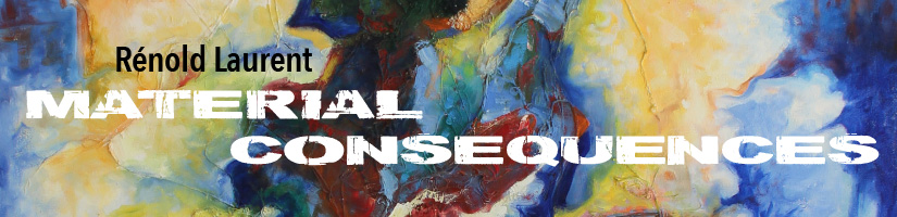  Renold Laurent Material Consequences - May 22-July 27, 2018 