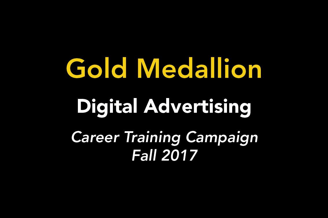 Gold Medallion. Digital Advertising. Career Training Campaign Fall 2017